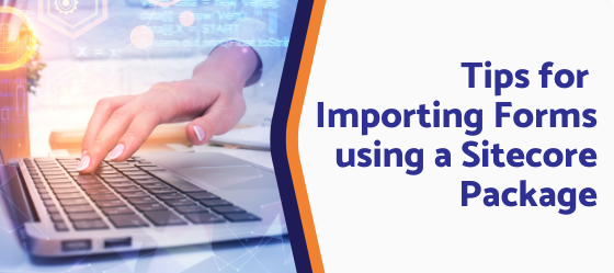 Tips for Importing Forms using a Sitecore Package