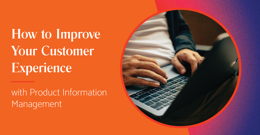how to improve your customer experience with product information management