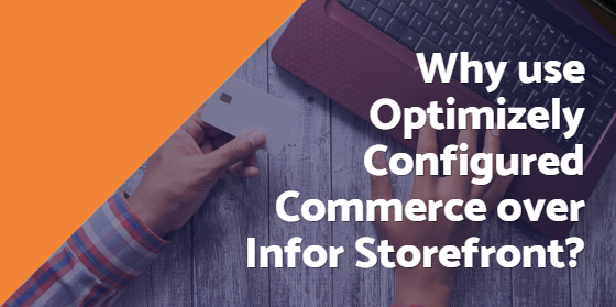 Why use Optimizely B2B Commerce Cloud over Infor Storefront?